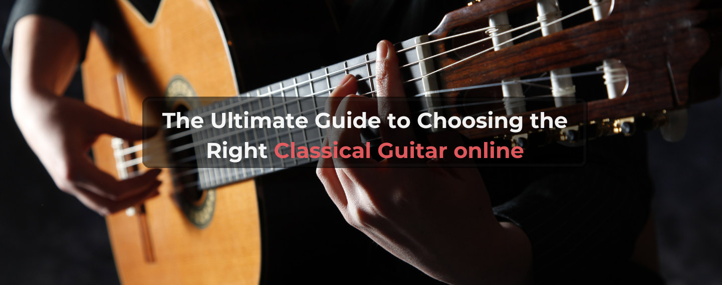 Read more about the article The Ultimate Guide to Choosing the Right Classical Guitar online